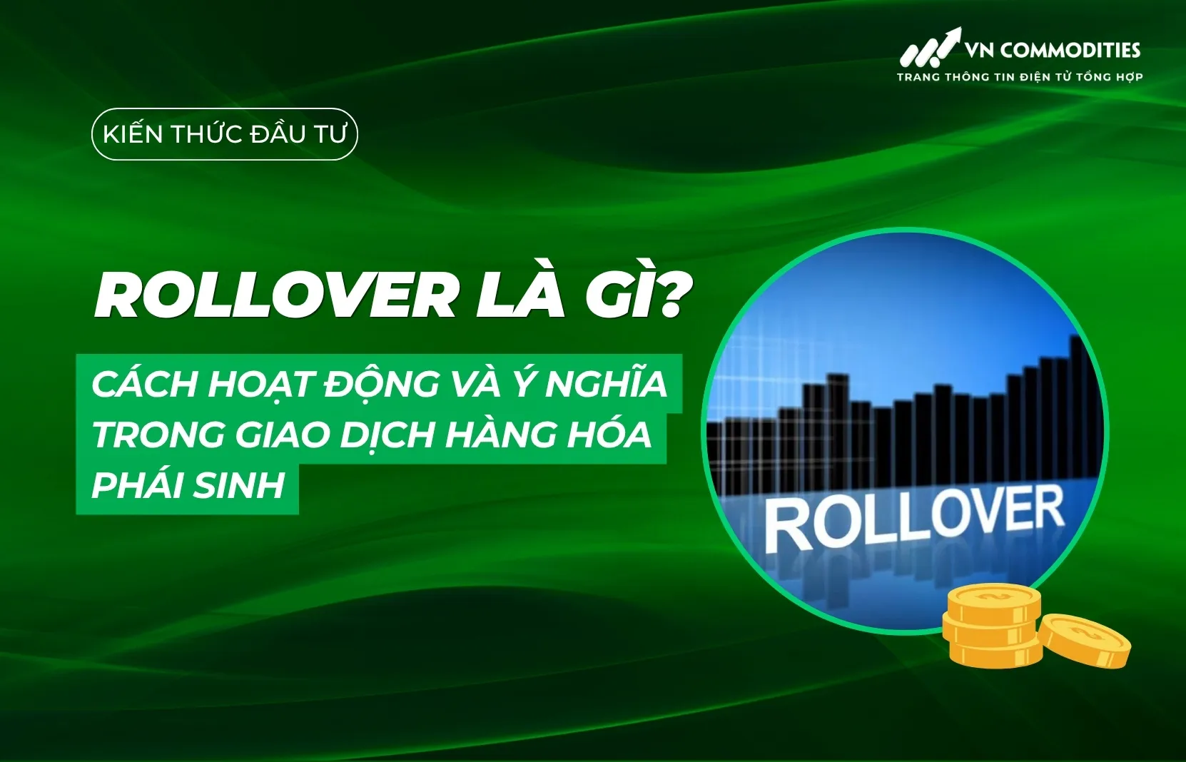 Rollover là gì? Cách hoạt động và ý nghĩa trong giao dịch hàng hóa phái sinh